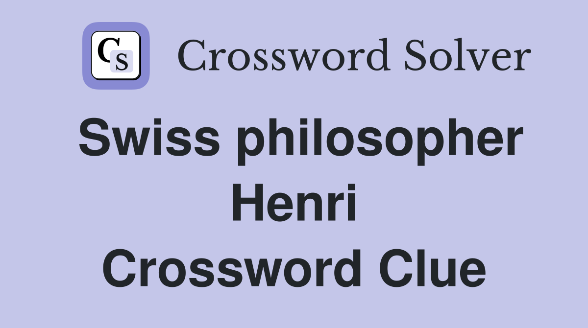 Swiss philosopher Henri Crossword Clue