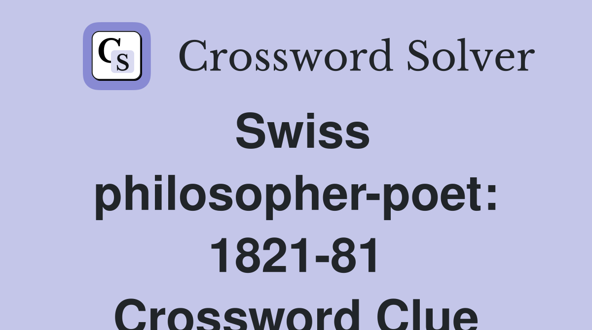 Swiss philosopher-poet: 1821-81 Crossword Clue