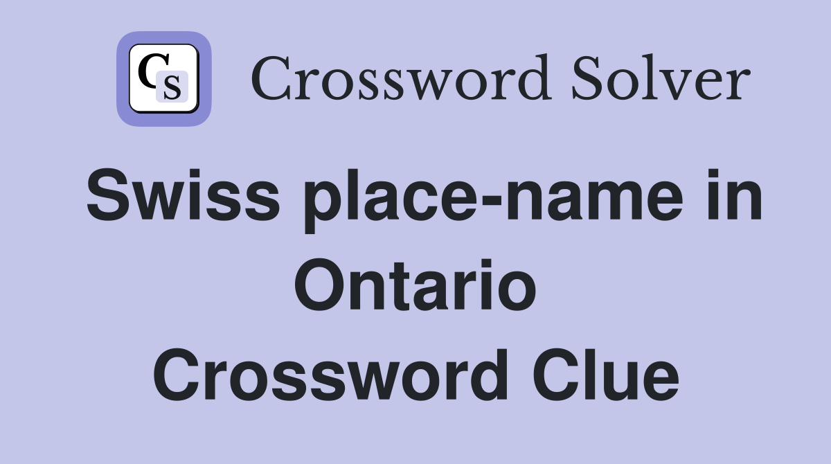 Swiss place-name in Ontario Crossword Clue