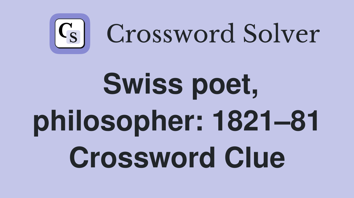 Swiss poet, philosopher: 1821–81 Crossword Clue