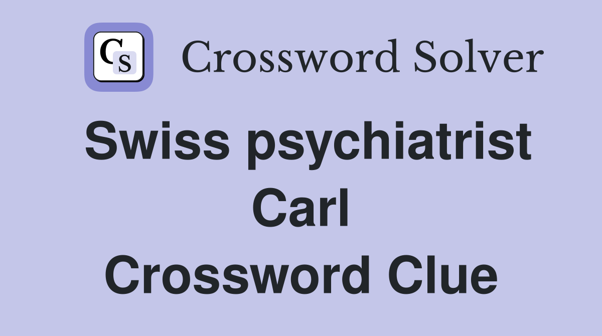 Swiss psychiatrist Carl Crossword Clue