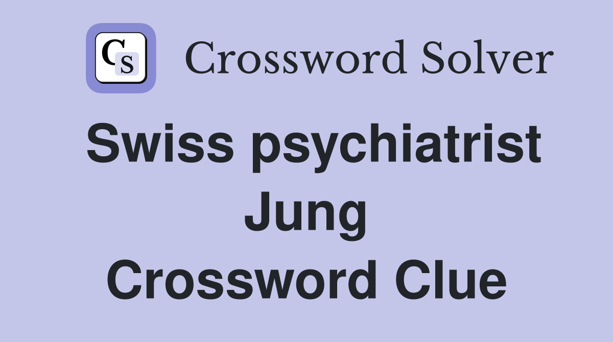 Swiss psychiatrist Jung Crossword Clue