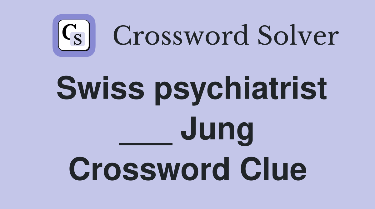 Swiss psychiatrist ___ Jung Crossword Clue