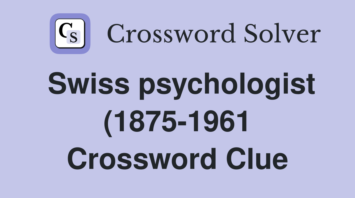 Swiss psychologist (1875 1961) known for his studies of the human Swiss psychologist (1875 1961) known for his studies of the human