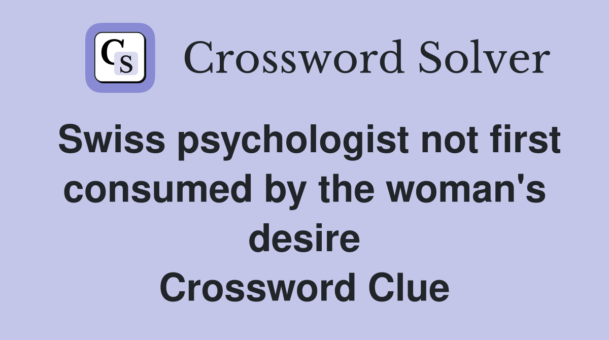 Swiss psychologist not first consumed by the woman's desire Crossword Clue