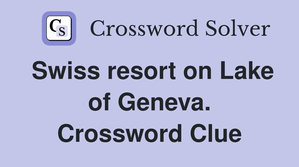Swiss resort on Lake of Geneva. Crossword Clue