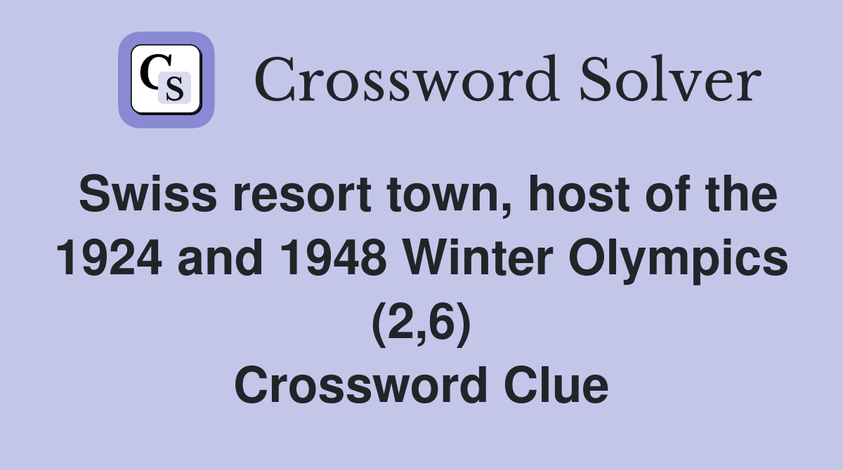 Swiss resort town, host of the 1924 and 1948 Winter Olympics (2,6) Crossword Clue