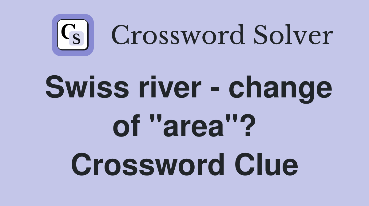 Swiss river - change of "area"? Crossword Clue