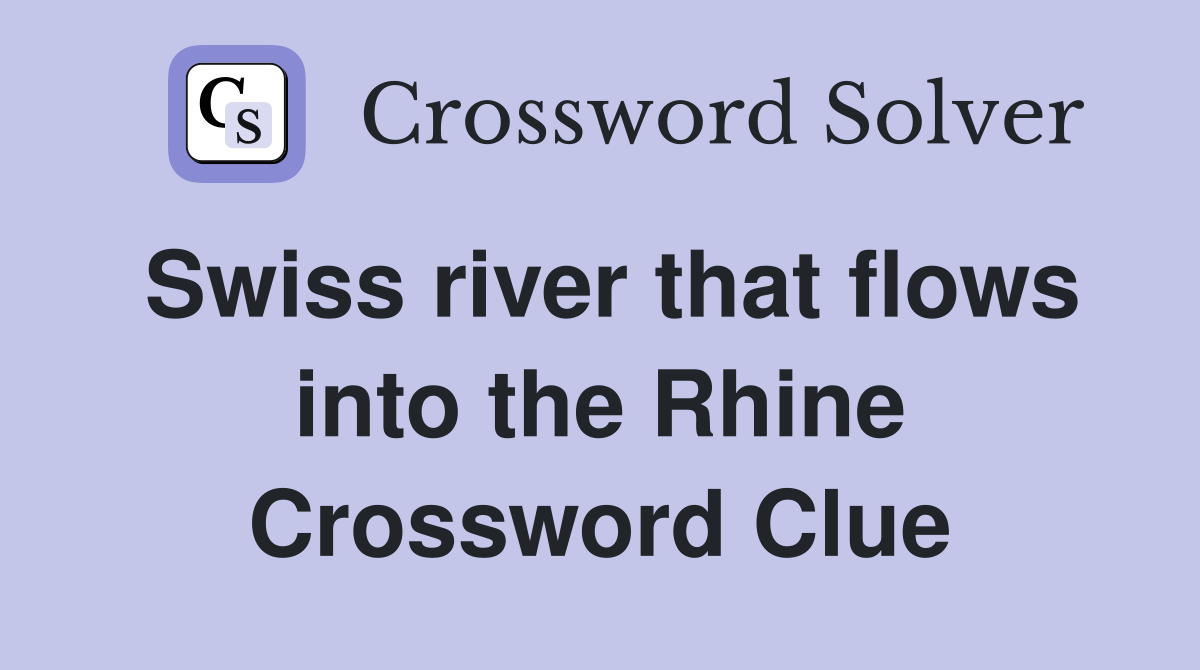 Swiss river that flows into the Rhine Crossword Clue