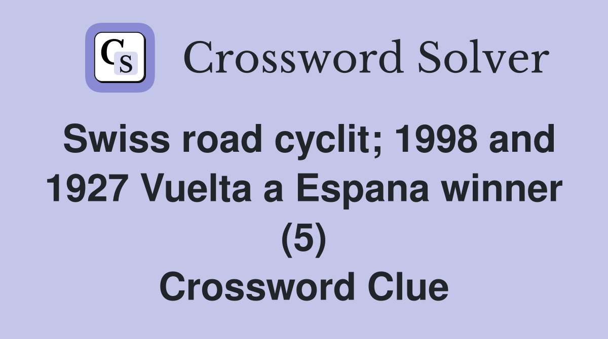 Swiss road cyclit; 1998 and 1927 Vuelta a Espana winner (5) Crossword Clue
