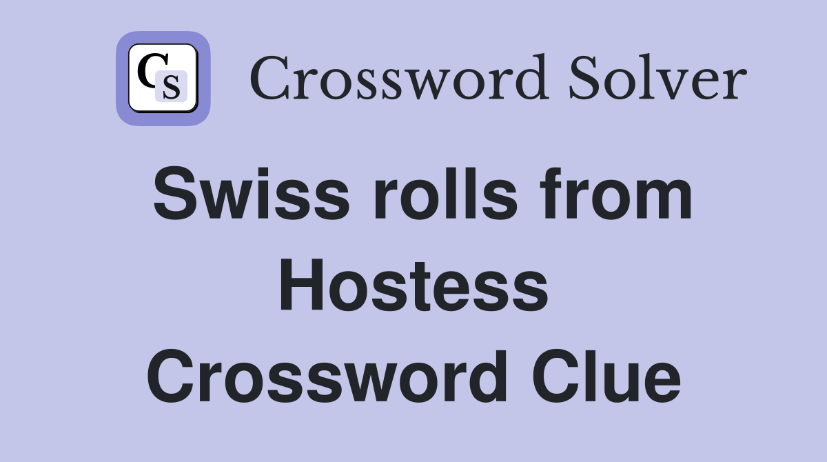 Swiss rolls from Hostess Crossword Clue