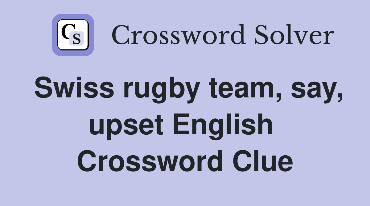 Swiss rugby team, say, upset English  Crossword Clue