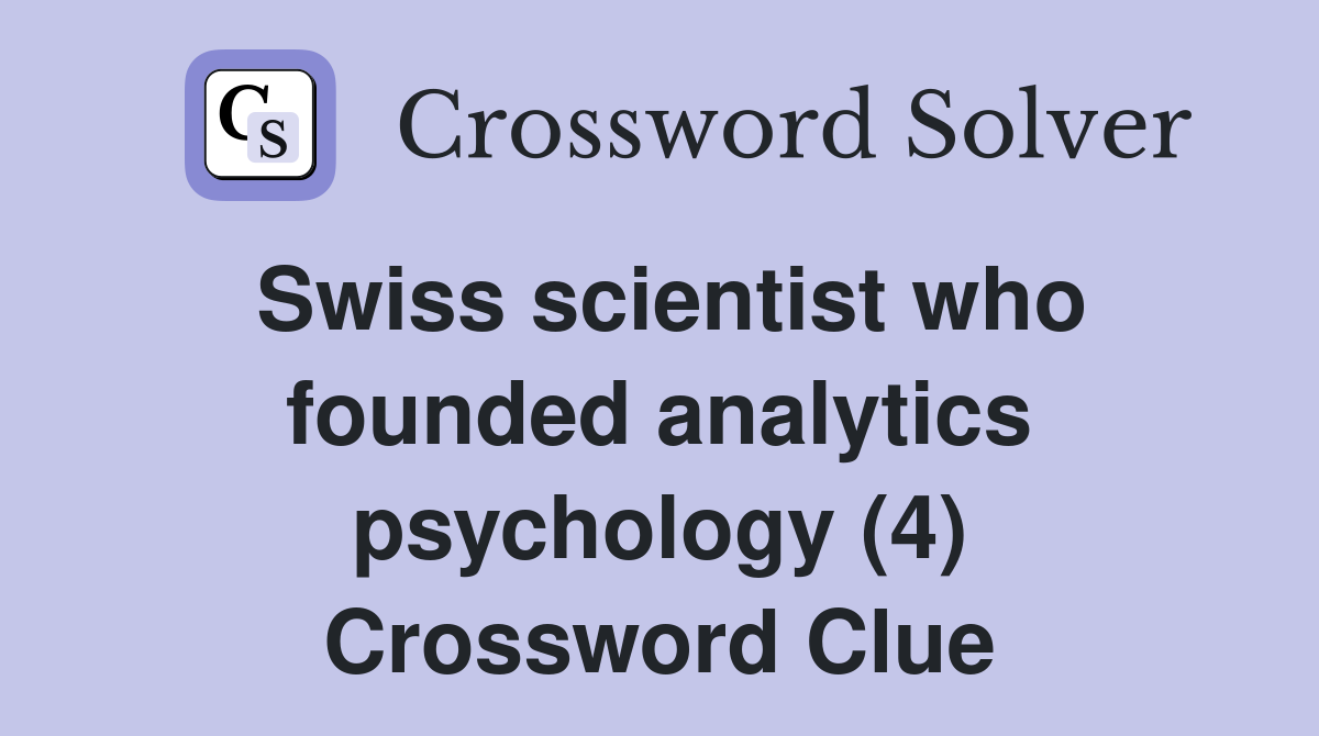 Swiss scientist who founded analytics psychology (4) Crossword Clue