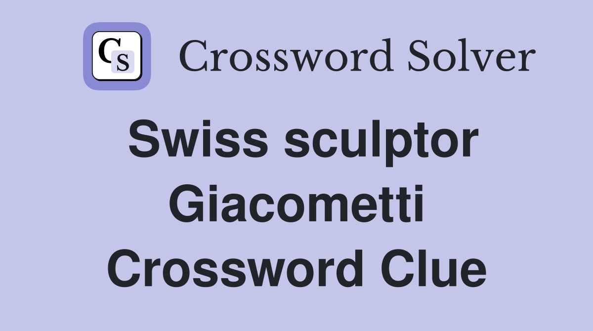 Swiss sculptor Giacometti Crossword Clue