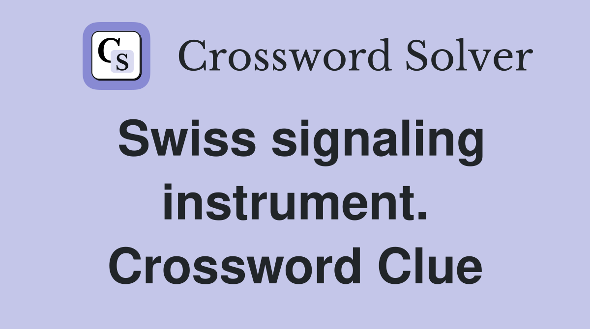 Swiss signaling instrument. Crossword Clue