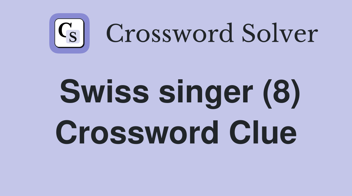 Swiss singer (8) Crossword Clue