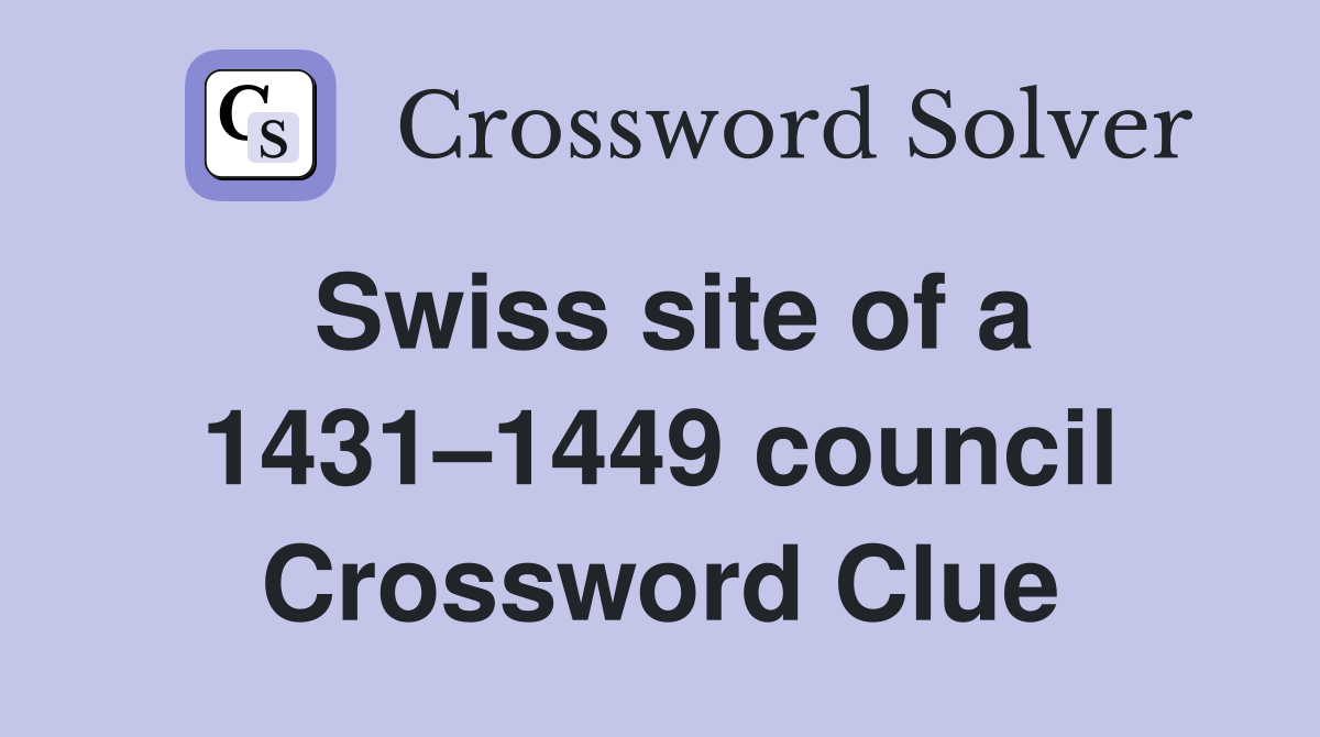 Swiss site of a 1431–1449 council Crossword Clue