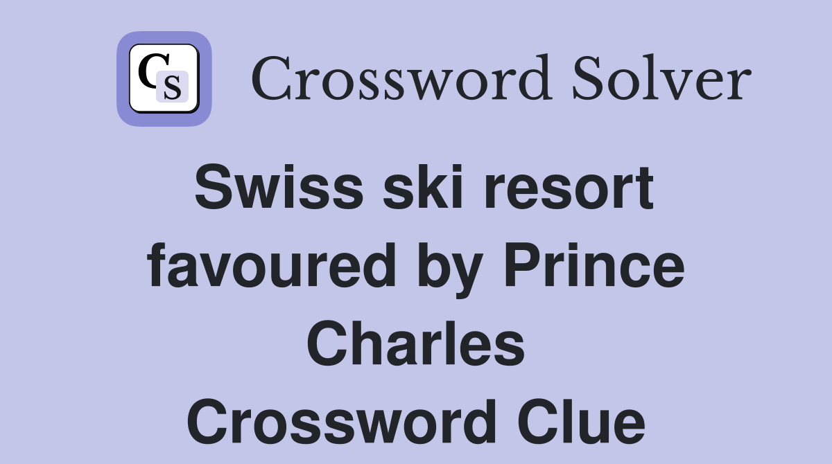Swiss ski resort favoured by Prince Charles Crossword Clue