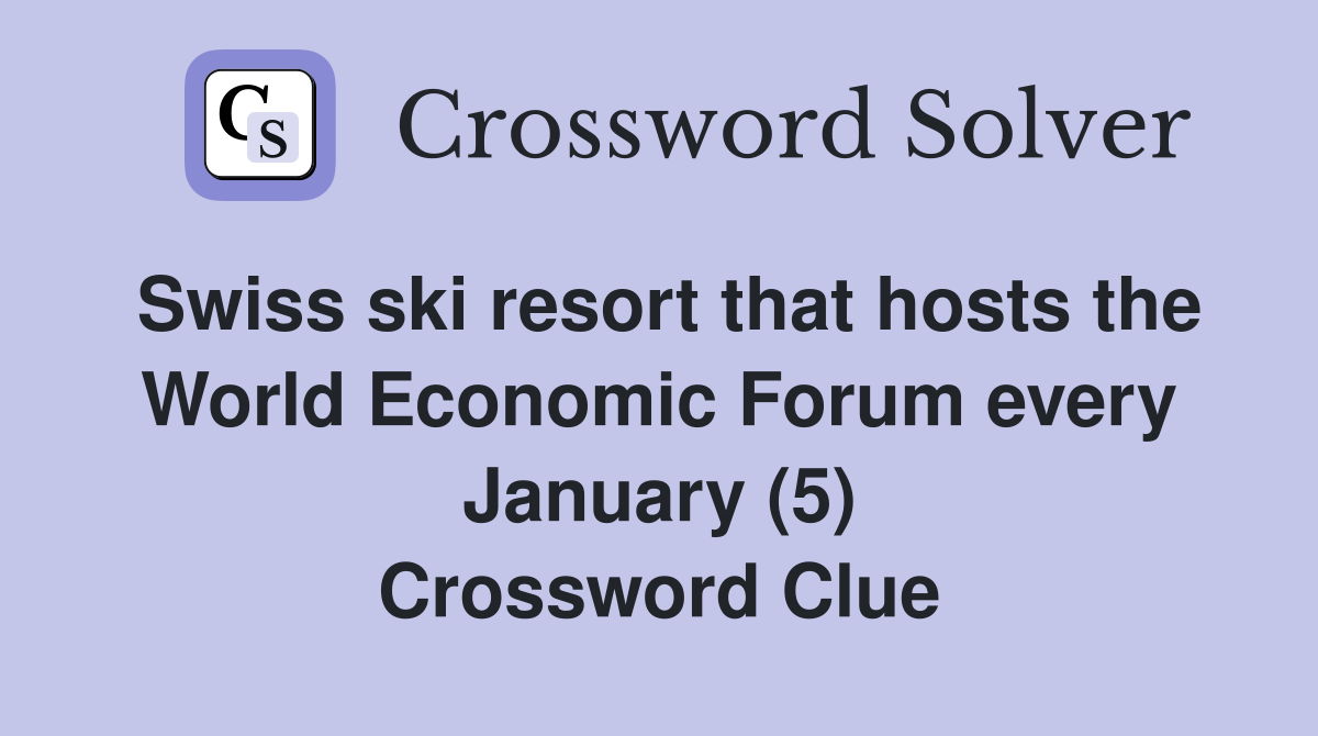 Swiss ski resort that hosts the World Economic Forum every January (5) Crossword Clue