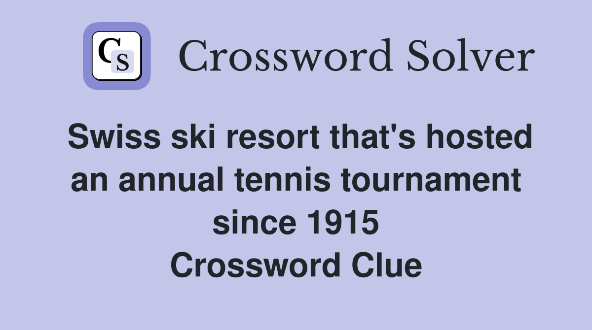 Swiss ski resort that's hosted an annual tennis tournament since 1915 Crossword Clue