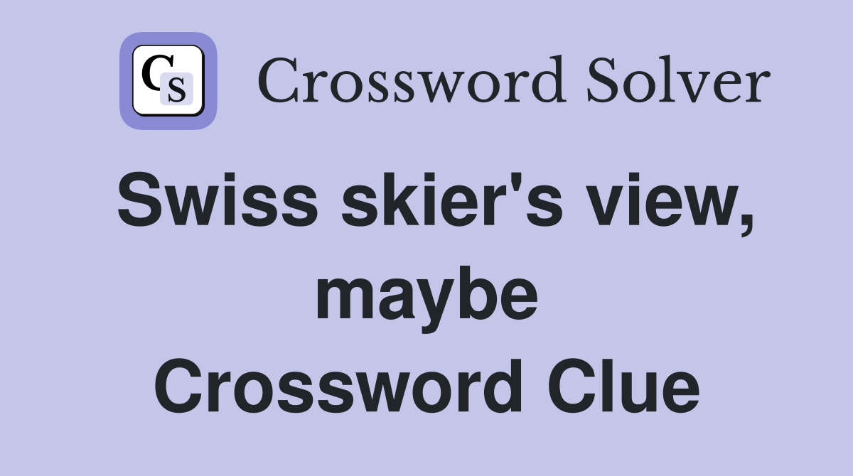 Swiss skier's view, maybe Crossword Clue