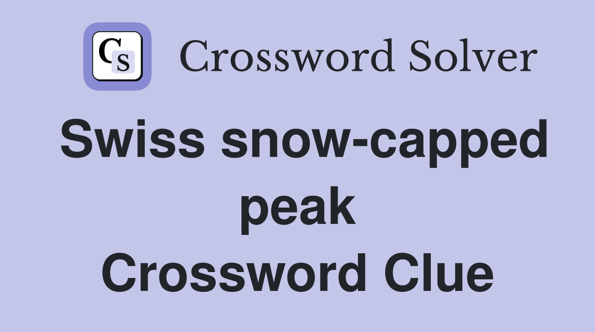 Swiss snow-capped peak Crossword Clue