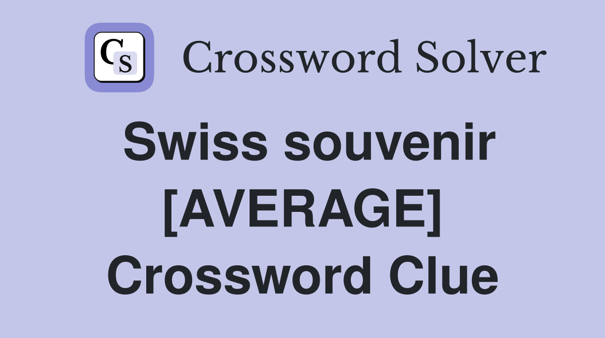 Swiss souvenir [AVERAGE] Crossword Clue