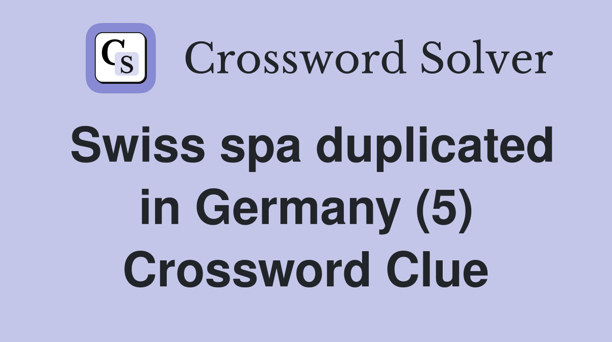 Swiss spa duplicated in Germany (5) Crossword Clue