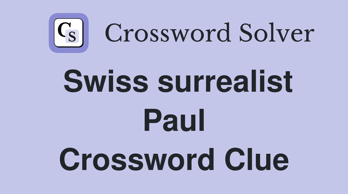 Swiss surrealist Paul Crossword Clue