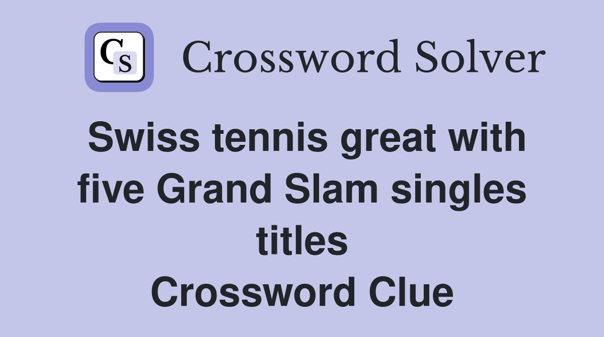 Swiss tennis great with five Grand Slam singles titles Crossword Clue