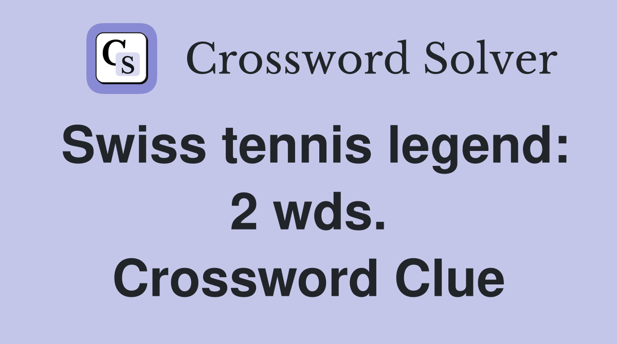 Swiss tennis legend: 2 wds. Crossword Clue