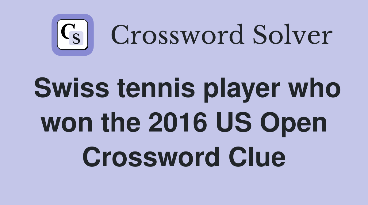 Swiss tennis player who won the 2016 US Open Crossword Clue