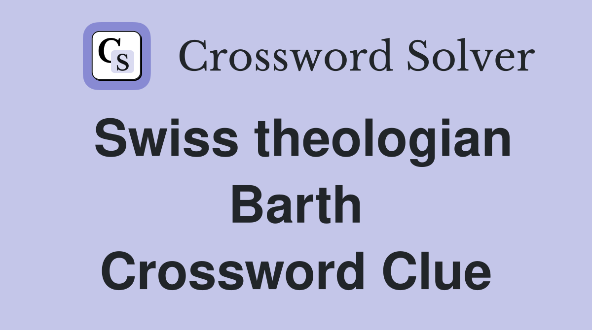 Swiss theologian Barth Crossword Clue