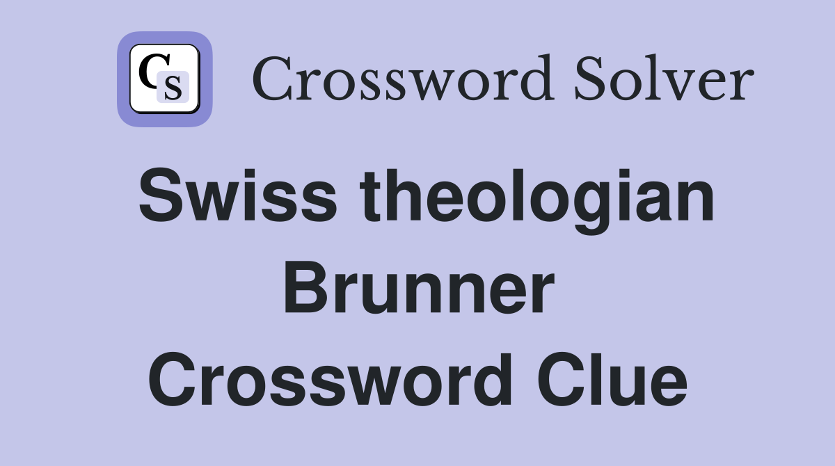 Swiss theologian Brunner Crossword Clue