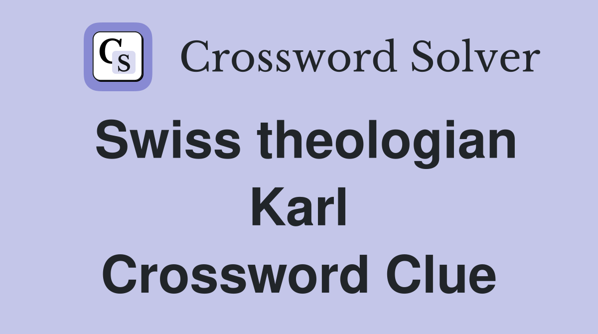 Swiss theologian Karl Crossword Clue