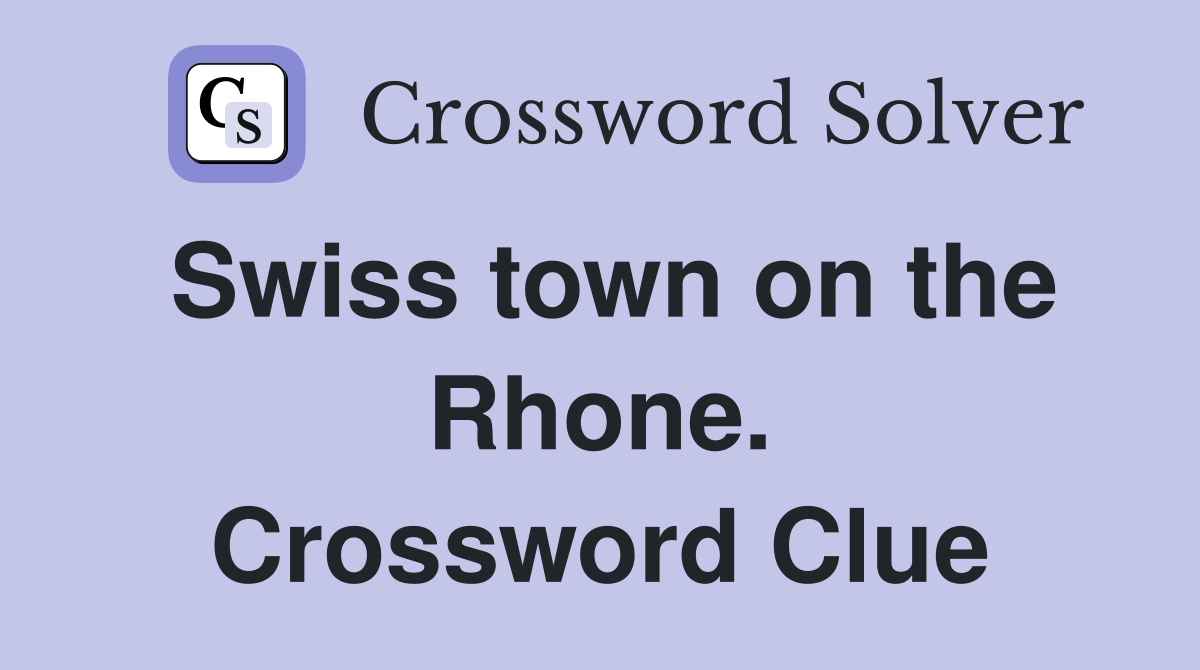 Swiss town on the Rhone. Crossword Clue