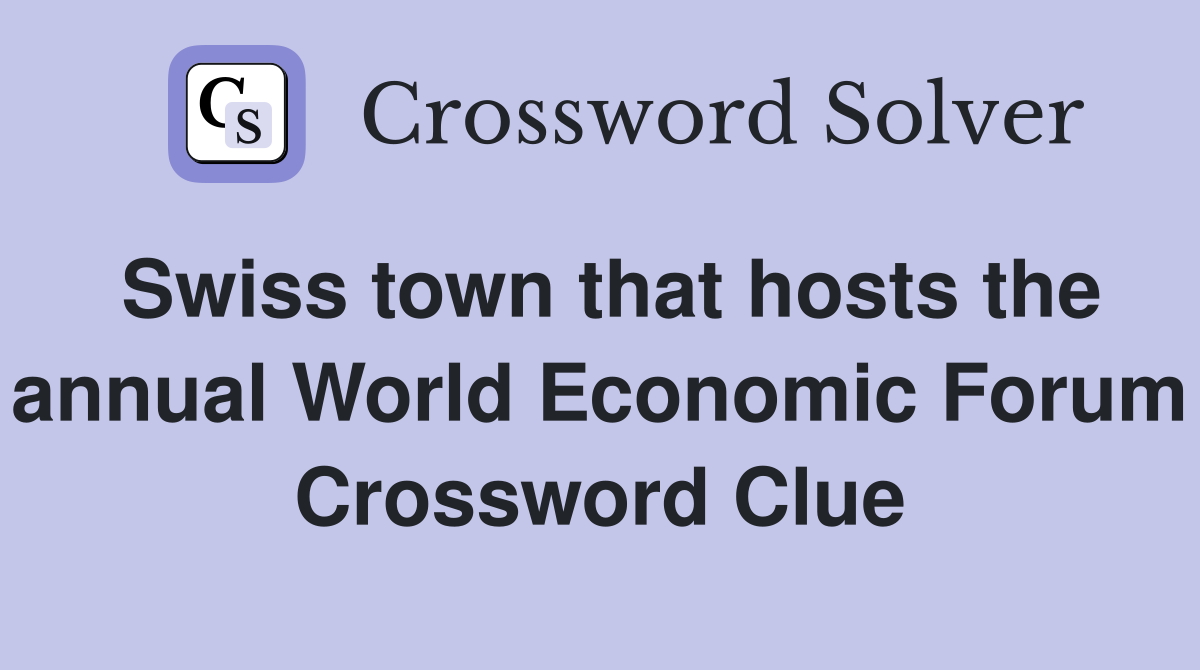 Swiss town that hosts the annual World Economic Forum Crossword Clue