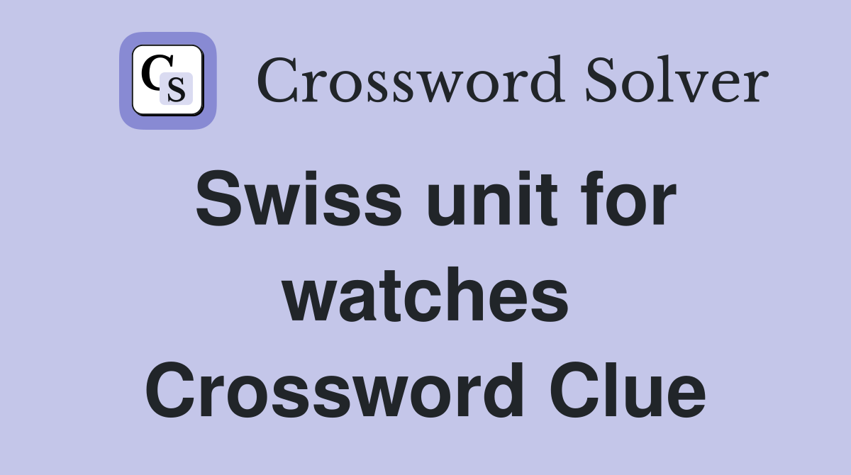 Swiss unit for watches Crossword Clue