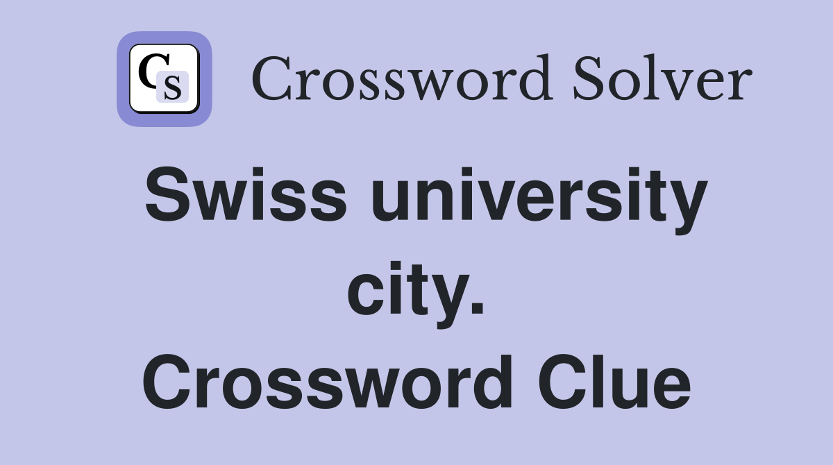Swiss university city. Crossword Clue