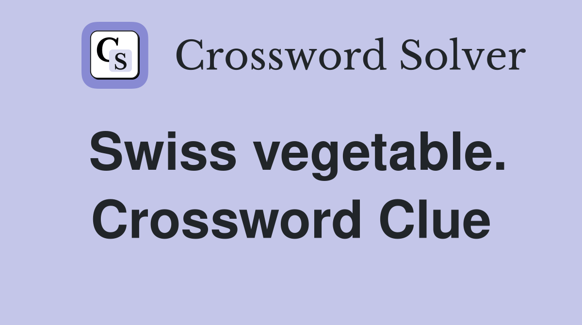 Swiss vegetable. Crossword Clue