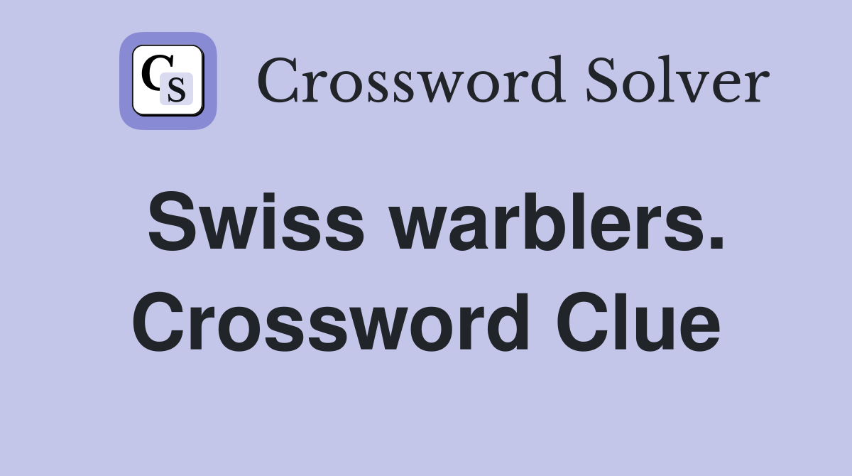 Swiss warblers. Crossword Clue