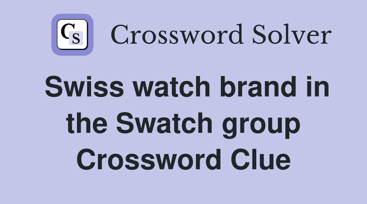 Swiss watch brand in the Swatch group Crossword Clue