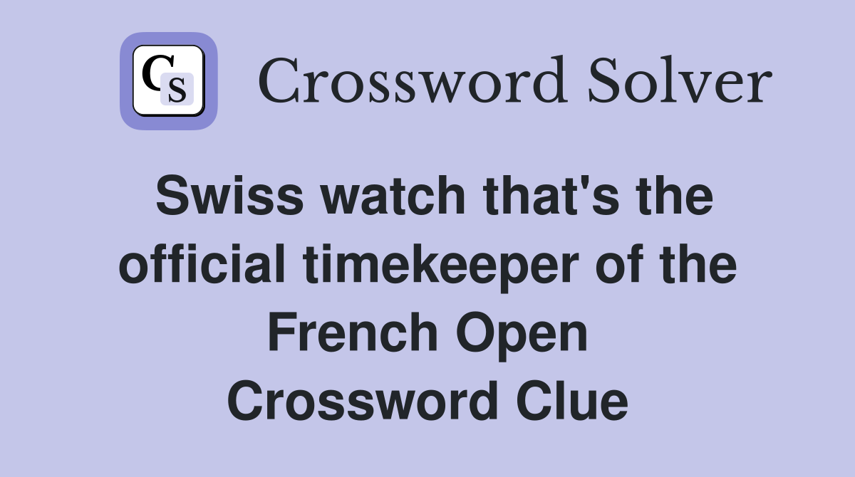 Swiss watch that's the official timekeeper of the French Open Crossword Clue