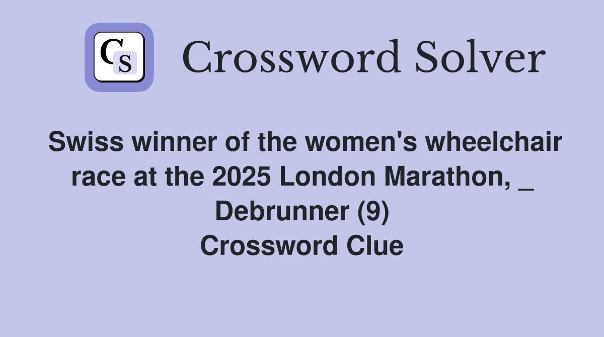Swiss winner of the women's wheelchair race at the 2025 London Marathon, _ Debrunner (9) Crossword Clue