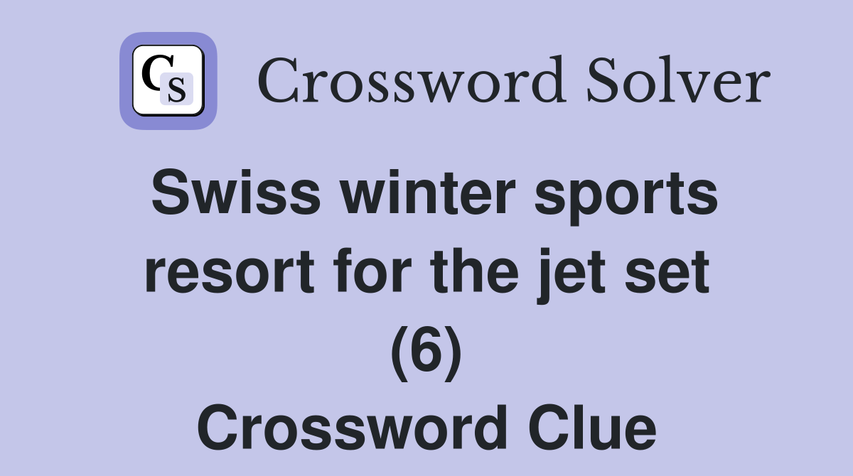 Swiss winter sports resort for the jet set (6) Crossword Clue