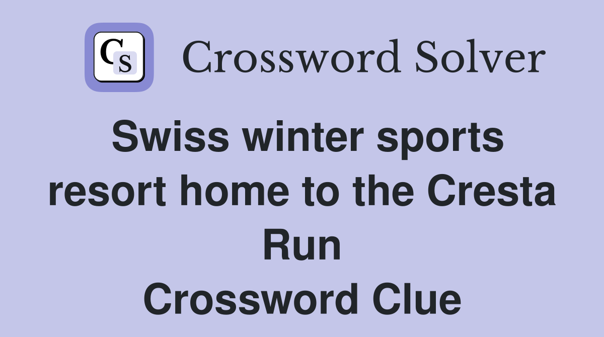 Swiss winter sports resort home to the Cresta Run Crossword Clue