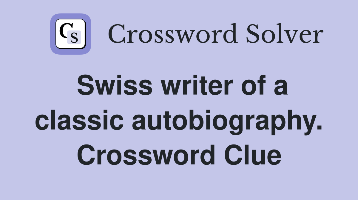 Swiss writer of a classic autobiography. Crossword Clue