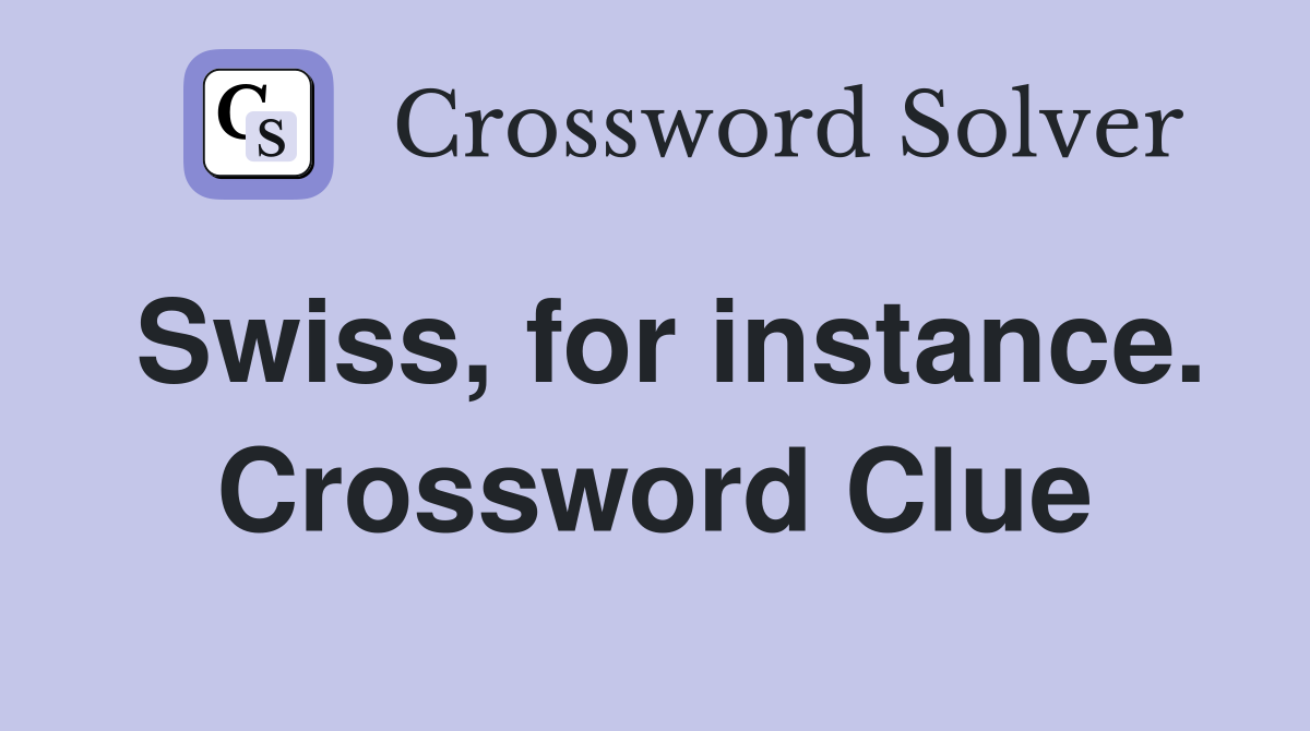 Swiss, for instance. Crossword Clue