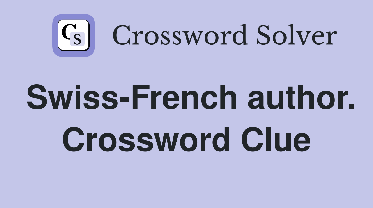 Swiss-French author. Crossword Clue