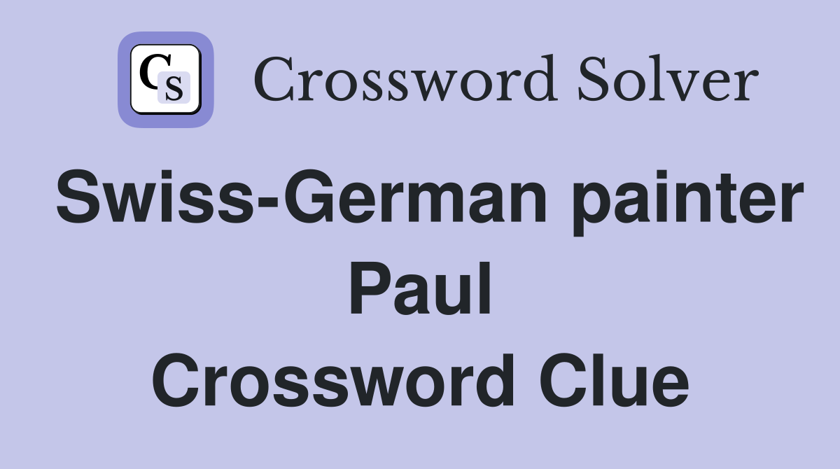 Swiss-German painter Paul Crossword Clue